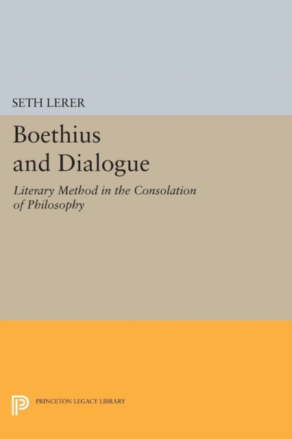Boethius and Dialogue : Literary Method in the Consolation of Philosophy, Paperback / softback Book