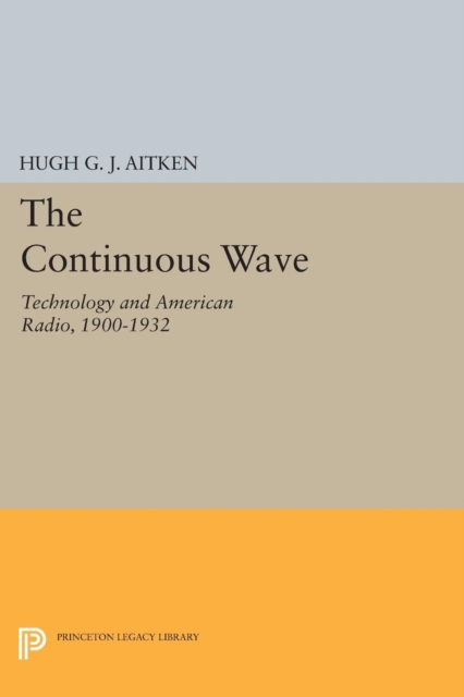 The Continuous Wave : Technology and American Radio, 1900-1932, Paperback / softback Book