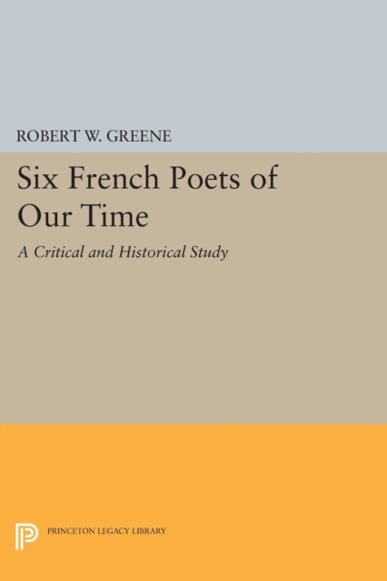Six French Poets of Our Time : A Critical and Historical Study, Paperback / softback Book