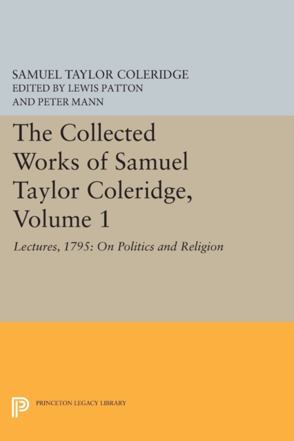 The Collected Works of Samuel Taylor Coleridge, Volume 1 : Lectures, 1795: On Politics and Religion, Paperback / softback Book