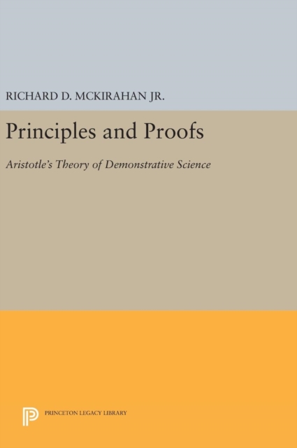 Principles and Proofs : Aristotle's Theory of Demonstrative Science, Hardback Book