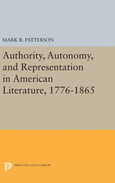 Authority, Autonomy, and Representation in American Literature, 1776-1865, Hardback Book