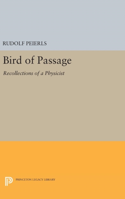 Bird of Passage : Recollections of a Physicist, Hardback Book