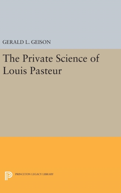 The Private Science of Louis Pasteur, Hardback Book