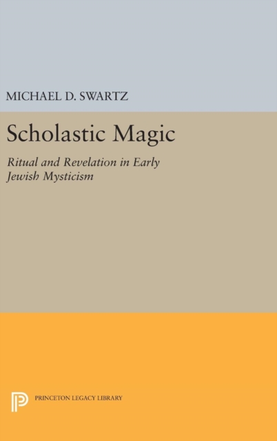 Scholastic Magic : Ritual and Revelation in Early Jewish Mysticism, Hardback Book