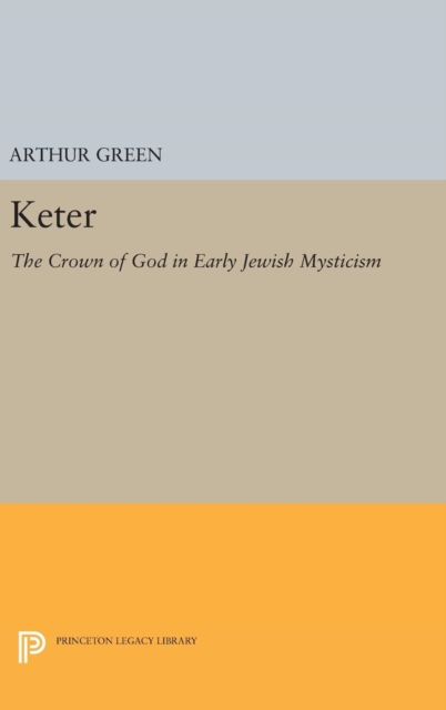 Keter : The Crown of God in Early Jewish Mysticism, Hardback Book