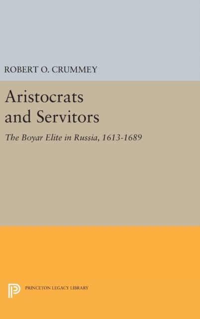 Aristocrats and Servitors : The Boyar Elite in Russia, 1613-1689, Hardback Book