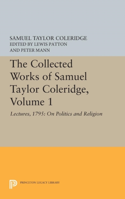 The Collected Works of Samuel Taylor Coleridge, Volume 1 : Lectures, 1795: On Politics and Religion, Hardback Book