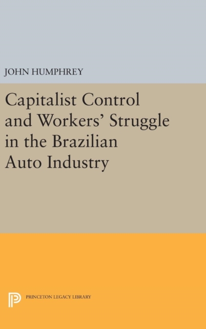 Capitalist Control and Workers' Struggle in the Brazilian Auto Industry, Hardback Book