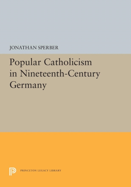 Popular Catholicism in Nineteenth-Century Germany, Paperback / softback Book