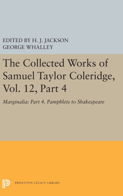 The Collected Works of Samuel Taylor Coleridge, Vol. 12, Part 4 : Marginalia: Part 4. Pamphlets to Shakespeare, Hardback Book