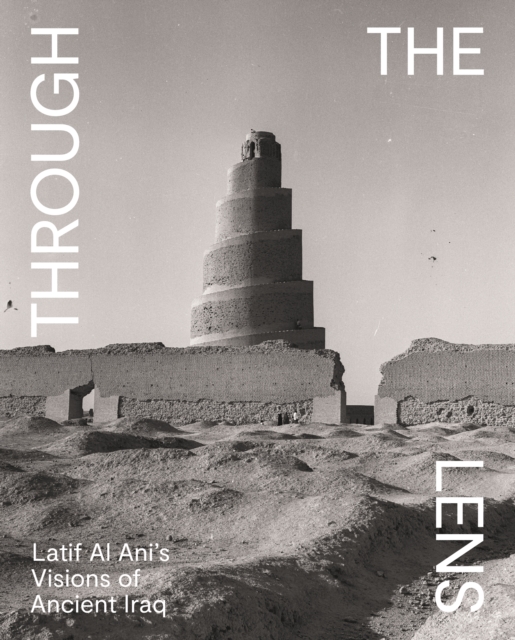 Through the Lens : Latif Al Ani's Visions of Ancient Iraq, Paperback / softback Book
