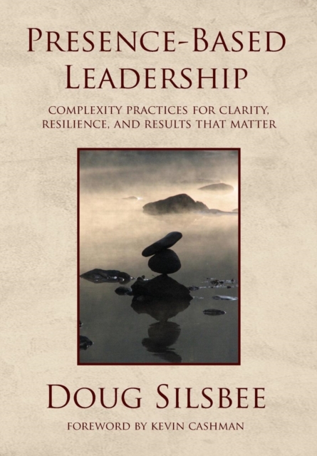 Presence-Based Leadership, Hardback Book