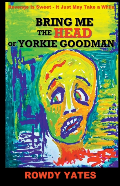 Bring Me the Head of Yorkie Goodman, Paperback / softback Book