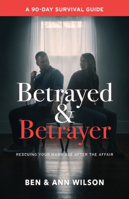 Betrayed and Betrayer : Rescuing Your Marriage After the Affair, Paperback / softback Book