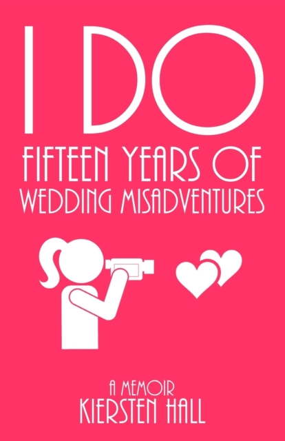 "I Do" Fifteen Years Of Wedding Misadventures, Paperback / softback Book