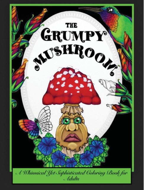 The Grumpy Mushroom : A Whimsical Yet Sophisticated Coloring Book for Adults, Paperback / softback Book