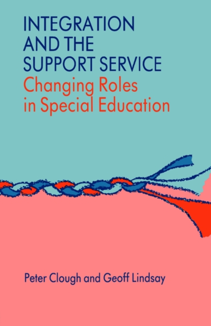 Integration and the Support Service : Changing Roles in Special Education, Paperback / softback Book