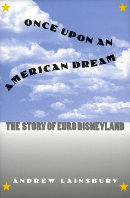 Once Upon an American Dream : The Story of Euro Disneyland, Hardback Book