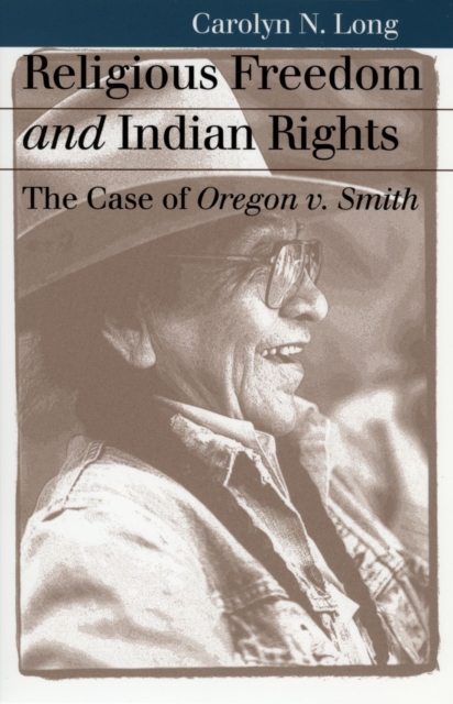 Religious Freedom and Indian Rights : The Case of Oregon v. Smith, Hardback Book