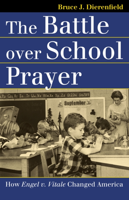 The Battle Over School Prayer : How Engel v. Vitale Changed America, Hardback Book