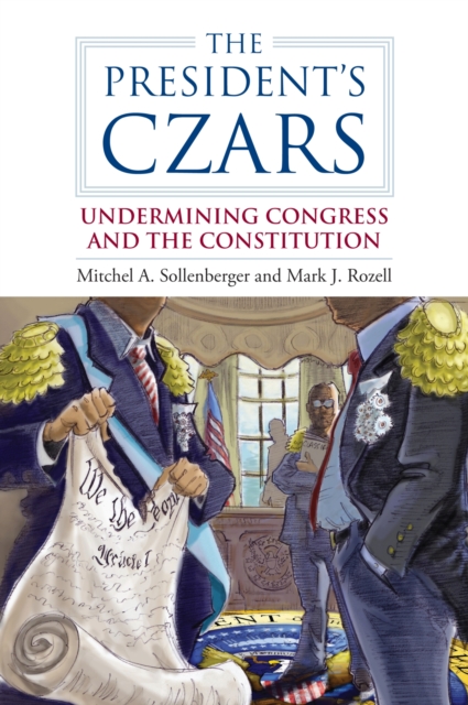 The President's Czars : Undermining Congress and the Constitution, Paperback / softback Book