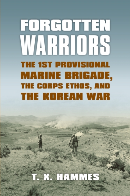 Forgotten Warriors : The 1st Provisional Marine Brigade, the Corps Ethos and the Korean War, Paperback / softback Book