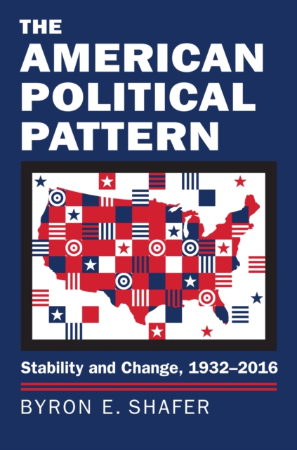 The American Political Pattern : Stability and Change, 1932-2016, Hardback Book