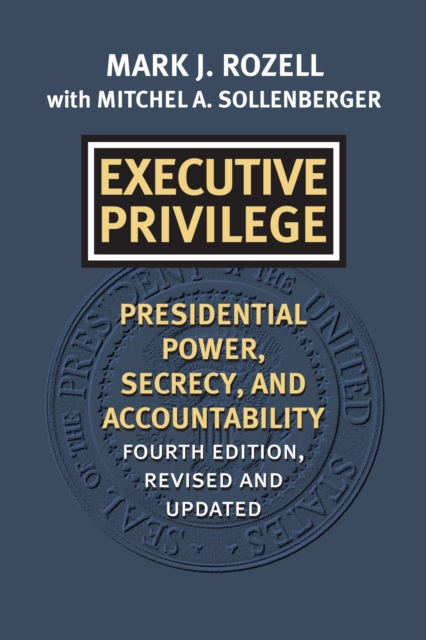 Executive Privilege : Presidential Power, Secrecy, and Accountability, Paperback / softback Book