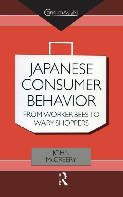 Japanese Consumer Behaviour : From Worker Bees to Wary Shoppers, Hardback Book