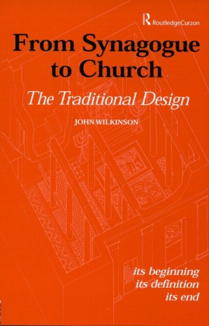 From Synagogue to Church: The Traditional Design : Its Beginning, its Definition, its End, Hardback Book