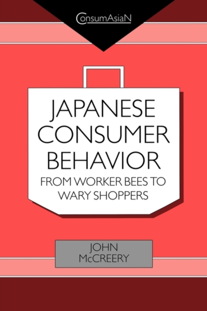Japanese Consumer Behaviour : From Worker Bees to Wary Shoppers, Paperback / softback Book