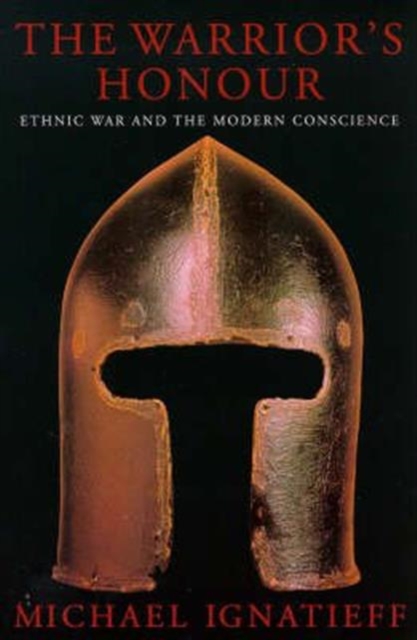 The Warrior's Honour : Ethnic War and the Modern Consciousness, Paperback / softback Book
