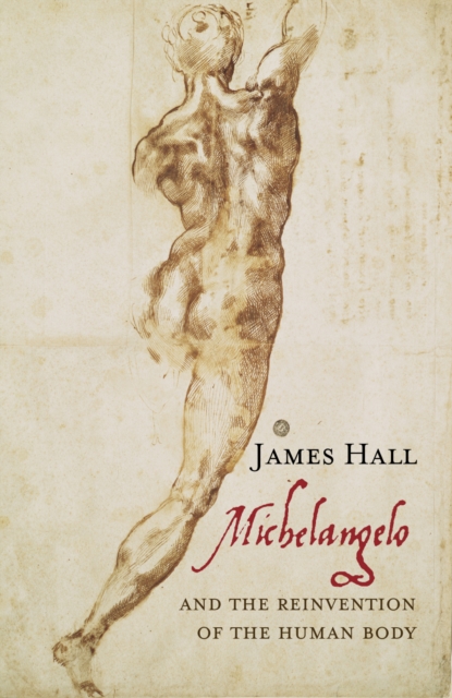 Michelangelo : And the Reinvention of the Human Body, Hardback Book