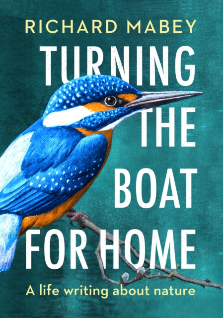 Turning the Boat for Home : A life writing about nature, Hardback Book