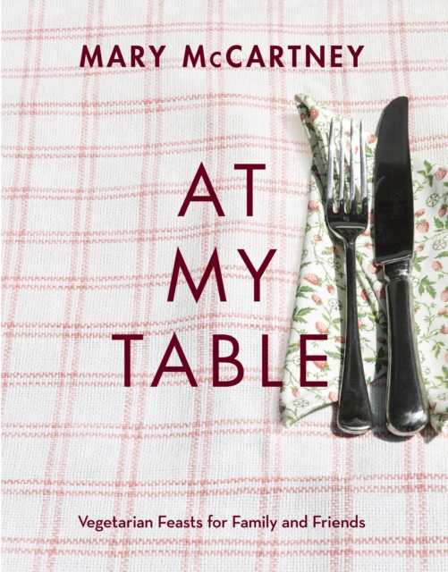 At My Table : Vegetarian Feasts for Family and Friends, Hardback Book