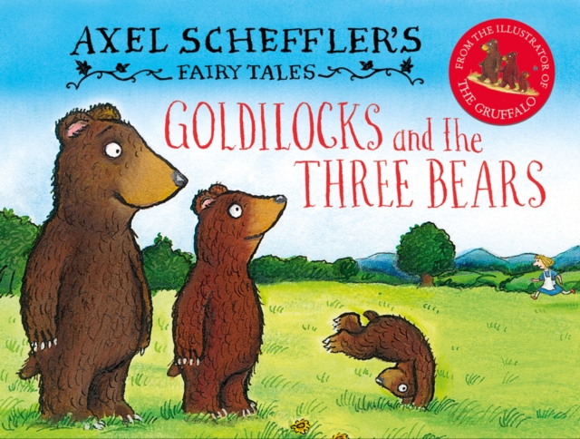 Axel Scheffler's Fairy Tales: Goldilocks and the Three Bears, Hardback Book