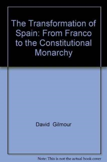 The Transformation of Spain : From Franco to the Constitutional Monarchy, Paperback / softback Book