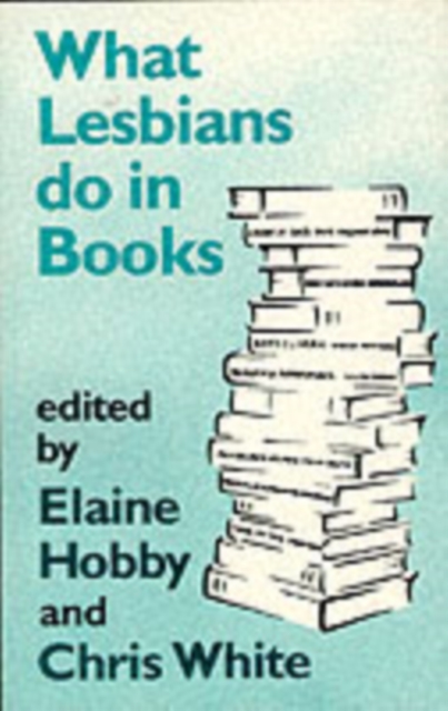 What Lesbians Do in Books : Essays on Lesbian Sensibilities in Literature, Paperback / softback Book