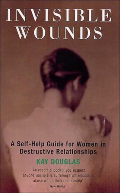 Invisible Wounds : Self-help Guide for Women in Destructive Relationships, Paperback / softback Book