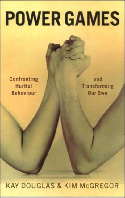 Power Games : Confronting Hurtful Behaviour and Transforming Our Own, Paperback / softback Book