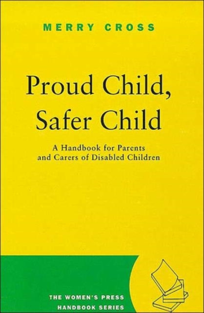 Proud Child, Safer Child : Handbook for Parents and Carers of Disabled Children, Paperback / softback Book