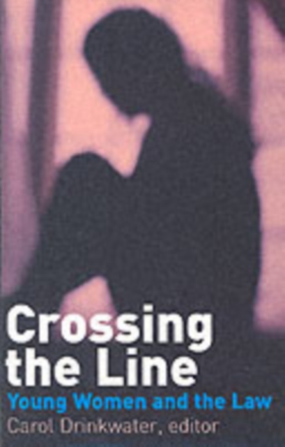 Crossing the Line : Young Women Talk About Being in Trouble with the Law, Paperback / softback Book
