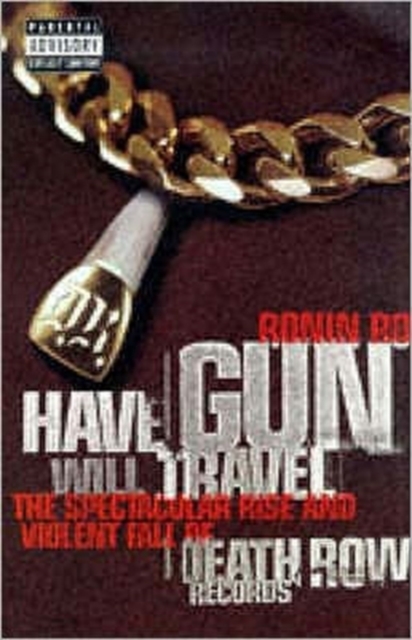 Have Gun Will Travel : Spectacular Rise and Violent Fall of Death Row Records, Paperback Book