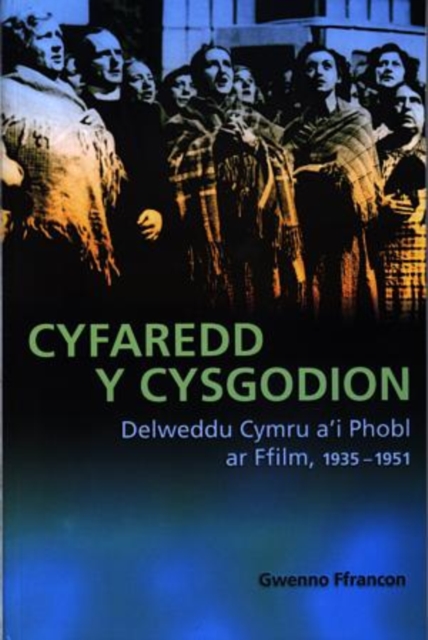 Cyfaredd y Cysgodion : Delweddu Cymru a'i Phobl ar Ffilm 1935-1951, Paperback / softback Book