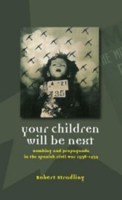 Your Children Will be Next : Bombing and Propoganda in the Spanish Civil War, Paperback / softback Book
