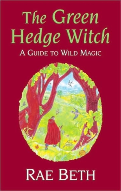 The Green Hedge Witch : A Guide to Wild Magic, Hardback Book