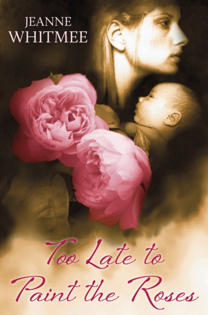 Too Late to Paint the Roses, Hardback Book