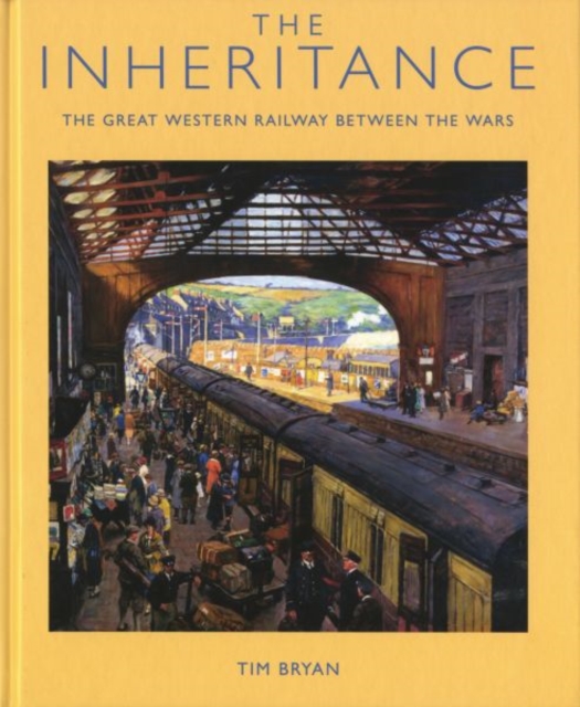 The Inheritance : The Great Western Railway Between the Wars, Hardback Book