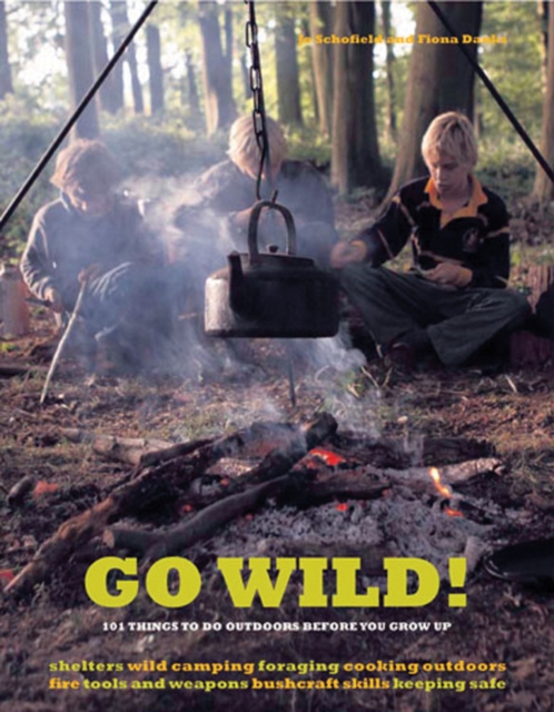 Go Wild! : 101 Things To Do Outdoors Before You Grow Up, Paperback / softback Book